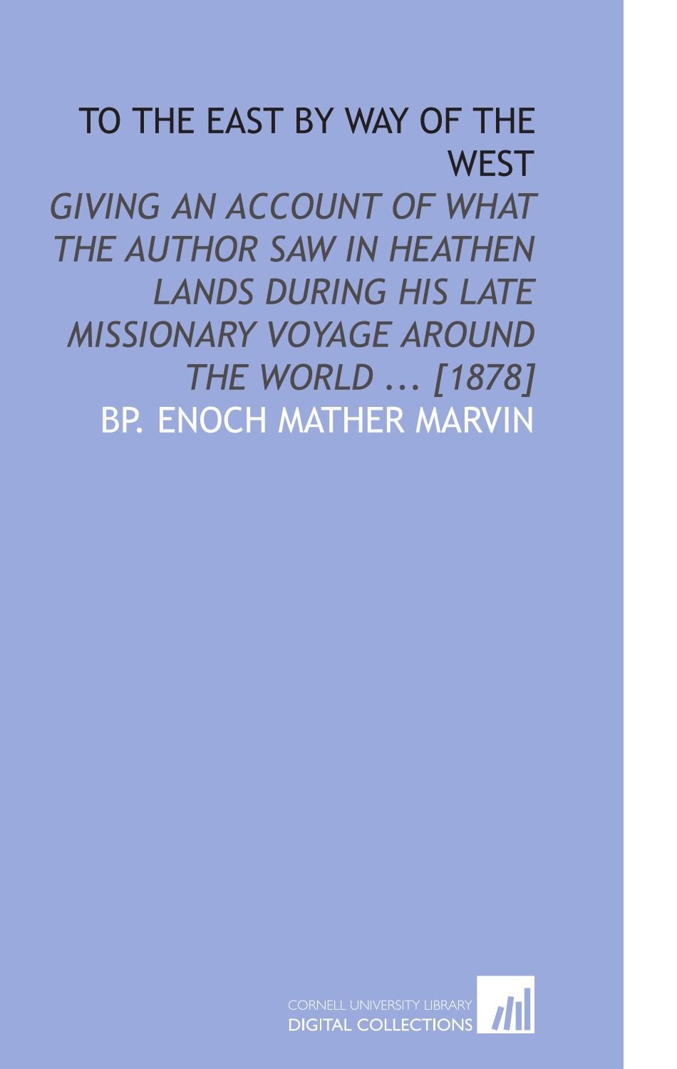 To the East by Way of the West: Giving an Account of What the Author Saw in Heathen Lands During His Late Missionary Voyage Around the World ... Geology & Geography