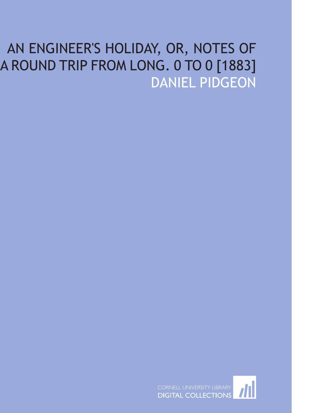 An Engineer's Holiday, or, Notes of a Round Trip From Long. 0 to 0 Books