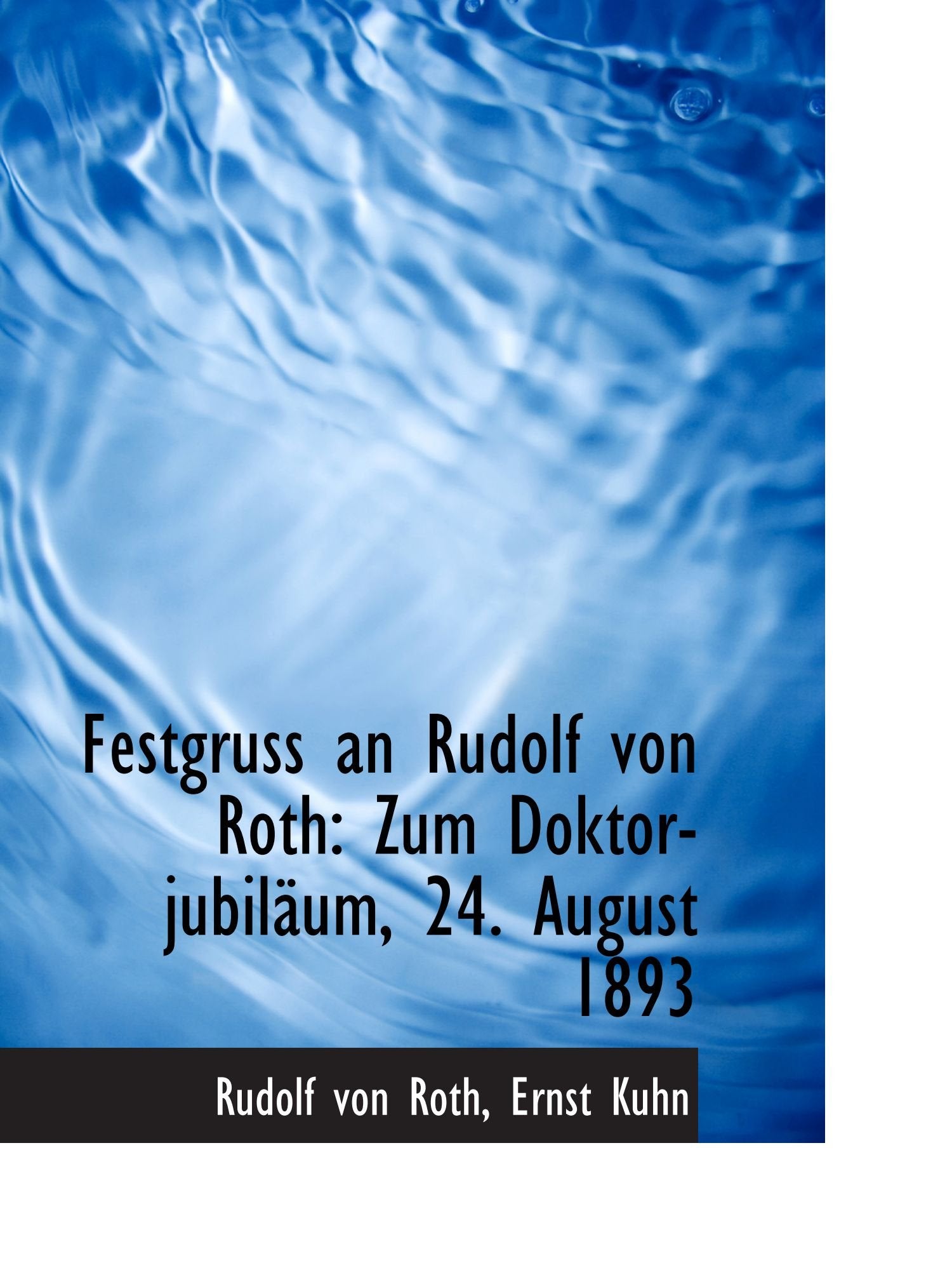 Festgruss an Rudolf von Roth: Zum Doktor-jubiläum, 24. August 1893 Politics & History