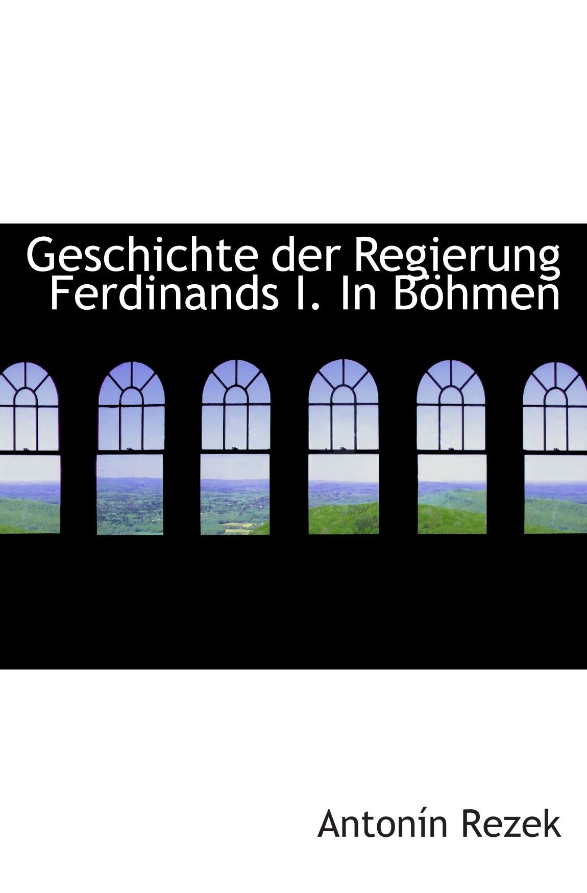 Geschichte der Regierung Ferdinands I. In Böhmen Politics & History