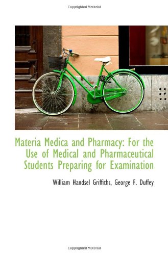 Materia Medica and Pharmacy: For the Use of Medical and Pharmaceutical Students Preparing for Examin Politics & History
