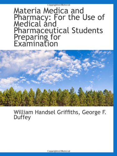 Materia Medica and Pharmacy: For the Use of Medical and Pharmaceutical Students Preparing for Examin Politics & History