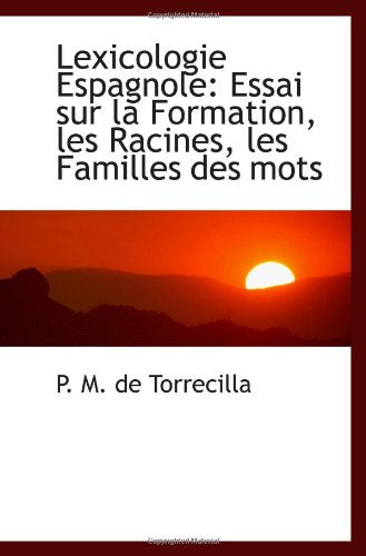 Lexicologie Espagnole: Essai sur la Formation, les Racines, les Familles des mots Politics & History