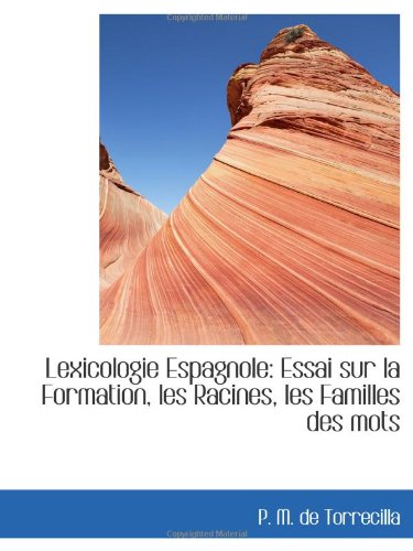 Lexicologie Espagnole: Essai sur la Formation, les Racines, les Familles des mots Politics & History