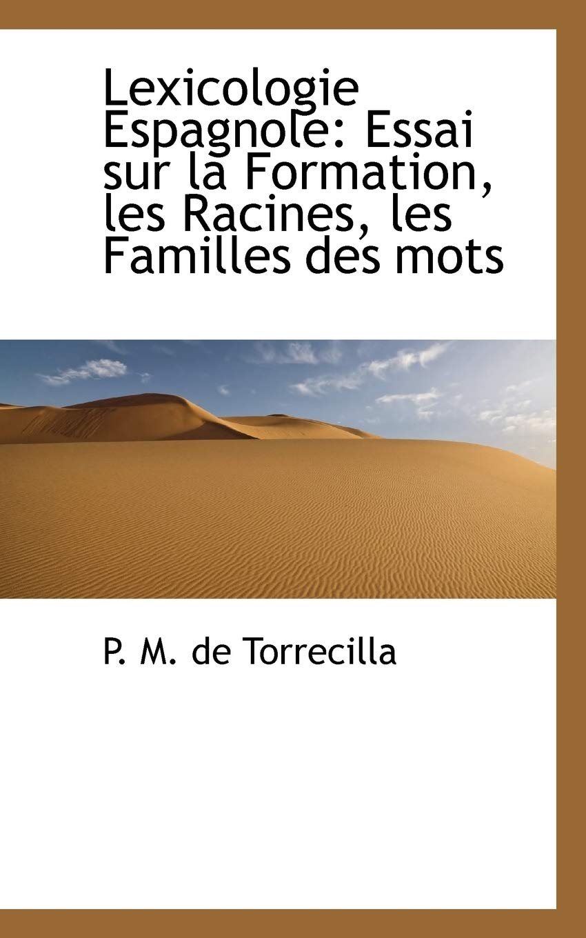 Lexicologie Espagnole: Essai Sur La Formation, Les Racines, Les Familles Des Mots Politics & History
