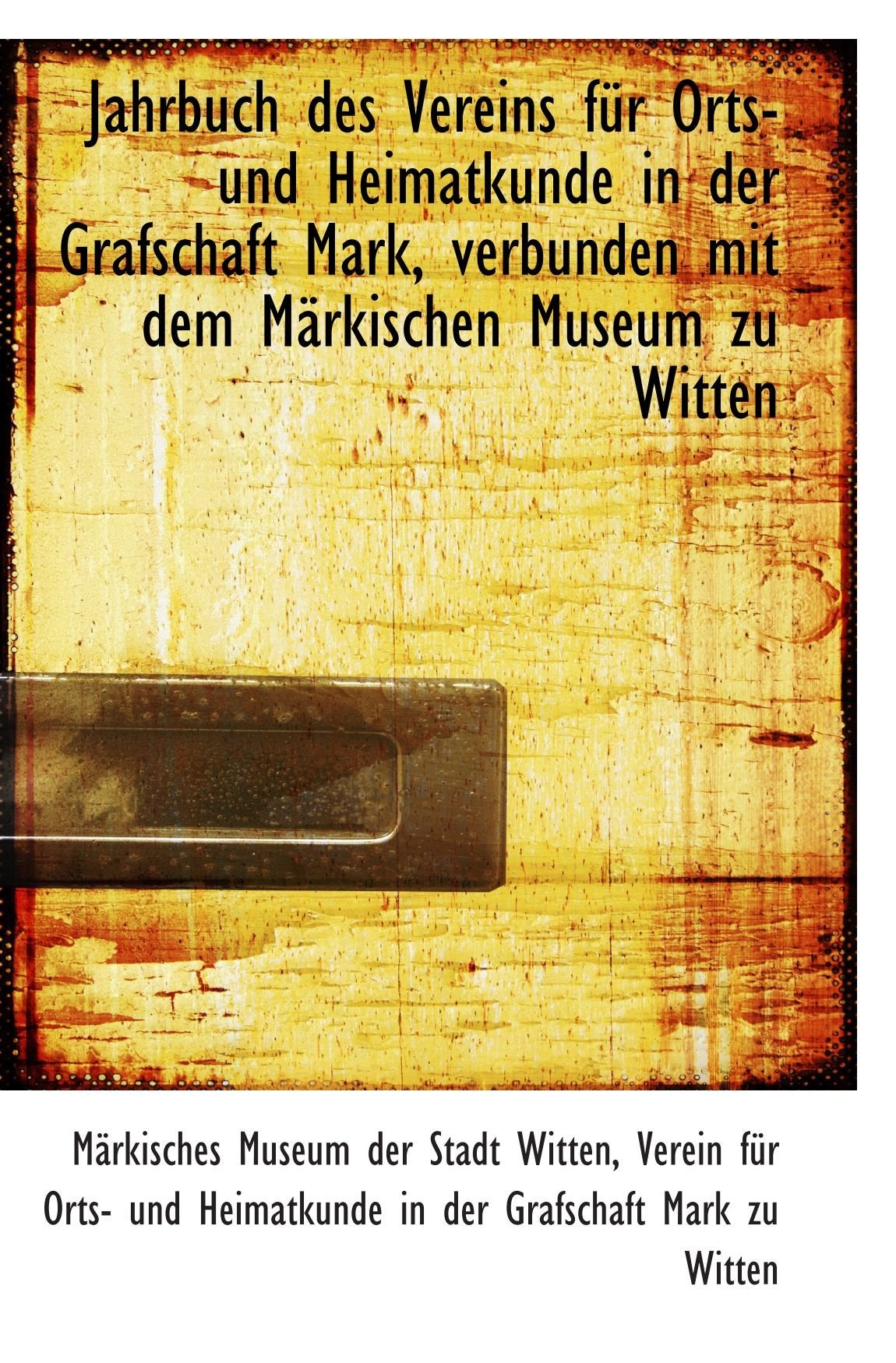 Jahrbuch des Vereins für Orts- und Heimatkunde in der Grafschaft Mark, verbunden mit dem Märkischen Politics & History