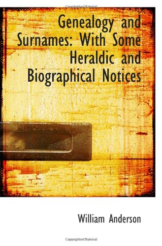 Genealogy and Surnames: With Some Heraldic and Biographical Notices Politics & History
