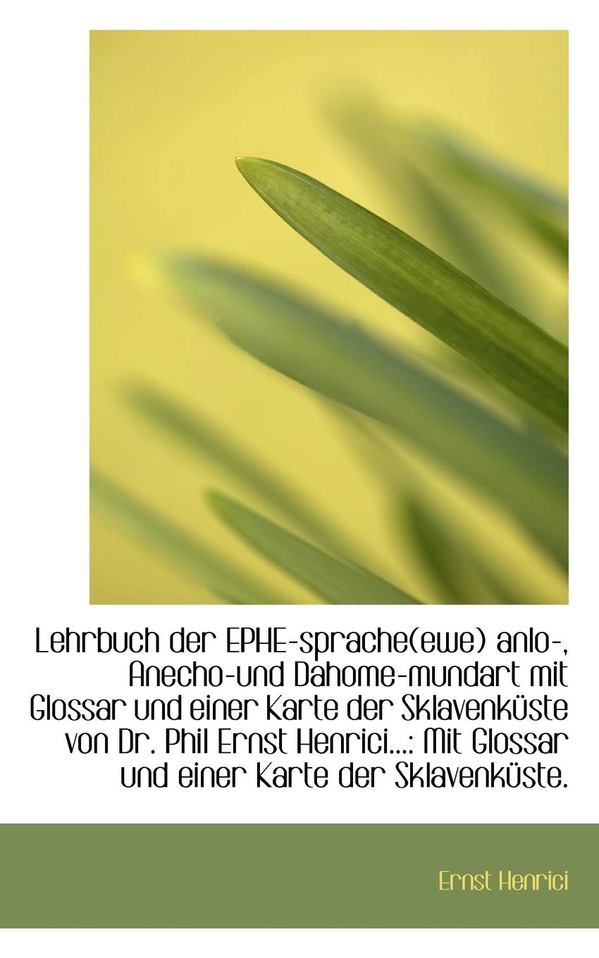 Lehrbuch Der Ephe-Spracheewe Anlo Anecho-Und Dahome-Mundart Mit Glossar Und Einer Karte Der Skla Politics & History