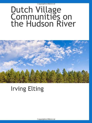 Dutch Village Communities on the Hudson River Politics & History