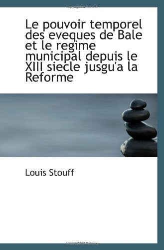 Le pouvoir temporel des eveques de Bale et le regime municipal depuis le XIII siecle jusgu'a la Refo Politics & History