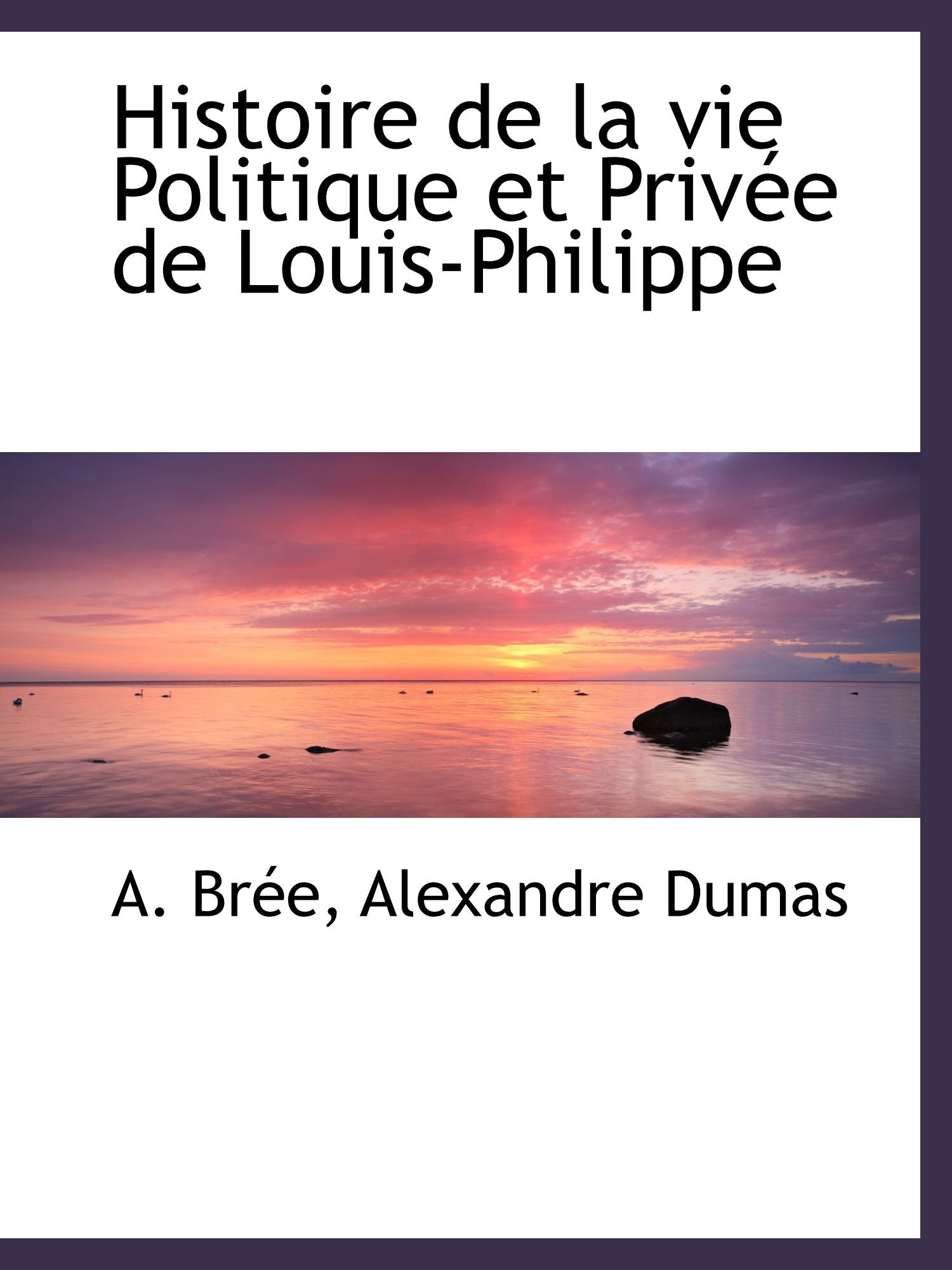 Histoire de la vie Politique et Privée de Louis-Philippe Books