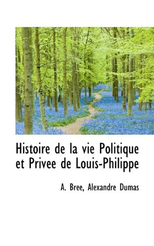 Histoire de La Vie Politique Et Priv E de Louis-Philippe Books