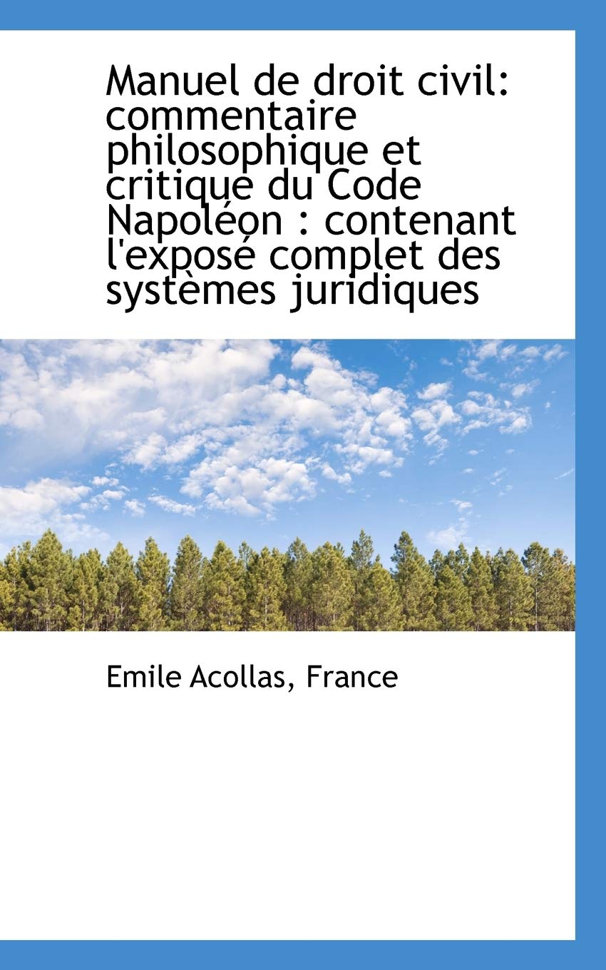 Manuel de Droit Civil: Commentaire Philosophique Et Critique Du Code Napoleon Politics & History
