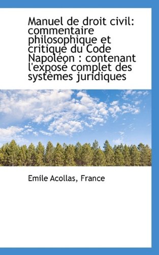 Manuel de Droit Civil: Commentaire Philosophique Et Critique Du Code Napol On: Contenant L'Expos C Politics & History