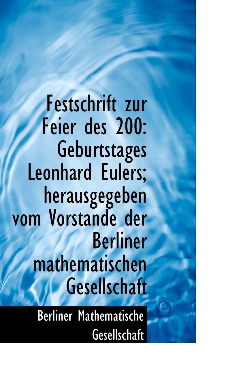Festschrift Zur Feier Des 200: Geburtstages Leonhard Eulers; Herausgegeben Vom Vorstande Der Berline Politics & History