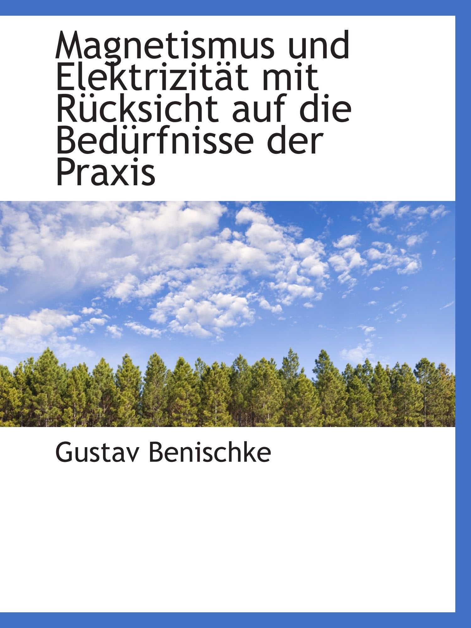 Magnetismus und Elektrizität mit Rücksicht auf die Bedürfnisse der Praxis Politics & History
