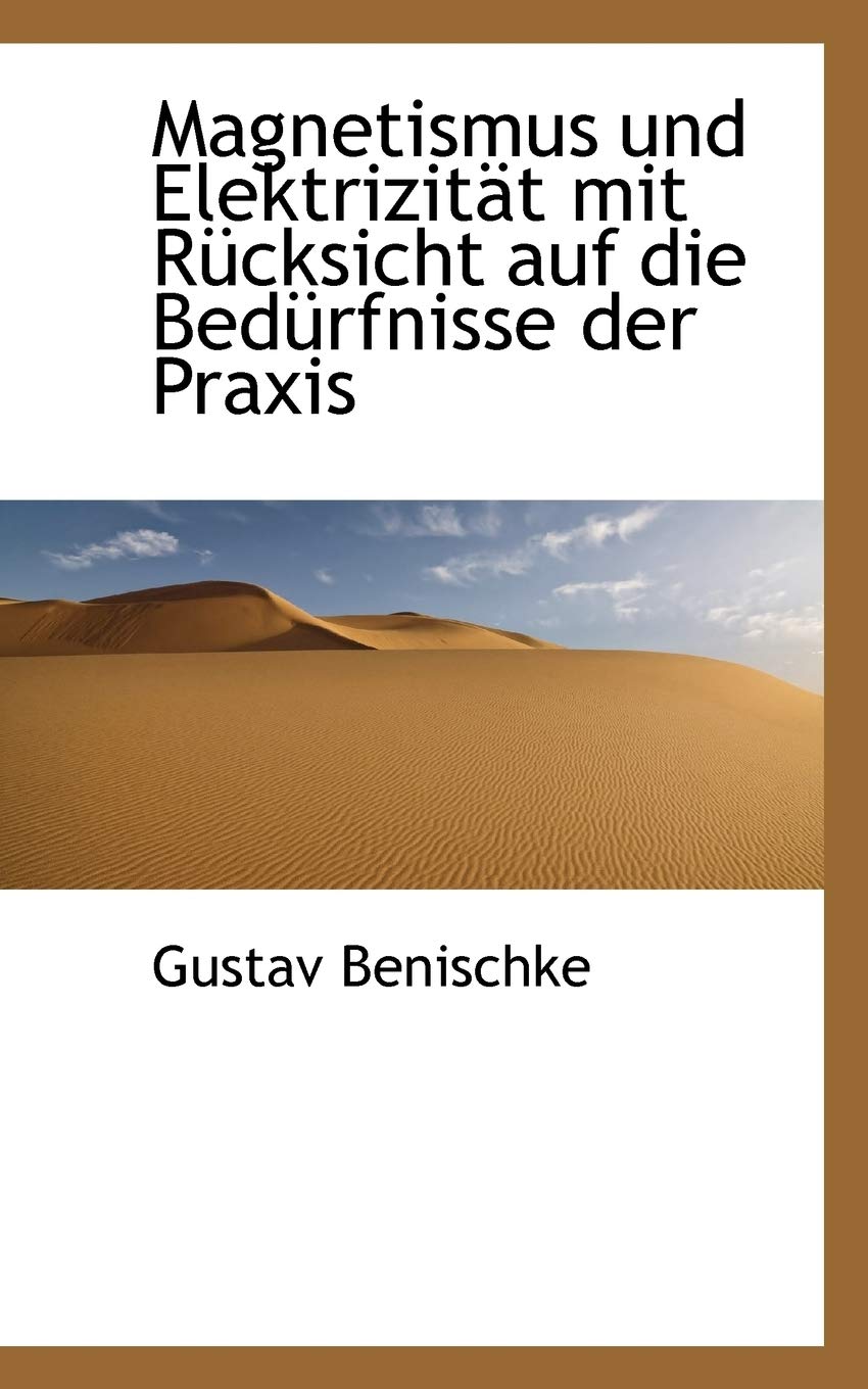 Magnetismus Und Elektrizit T Mit R Cksicht Auf Die Bed Rfnisse Der Praxis Politics & History
