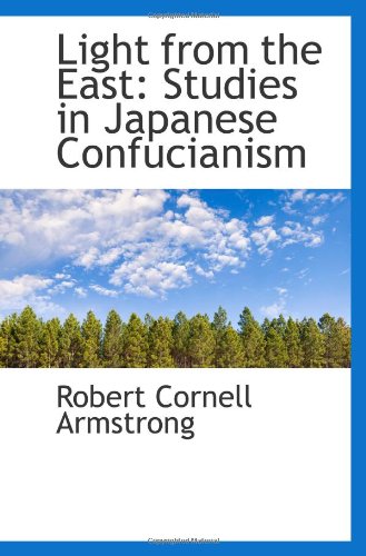 Light from the East: Studies in Japanese Confucianism Politics & History
