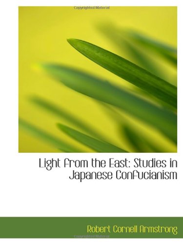 Light from the East: Studies in Japanese Confucianism Politics & History