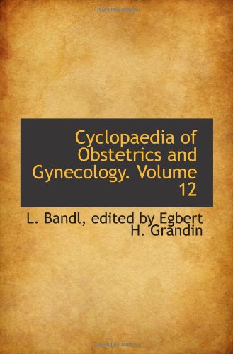 Cyclopaedia of Obstetrics and Gynecology. Volume 12 Politics & History