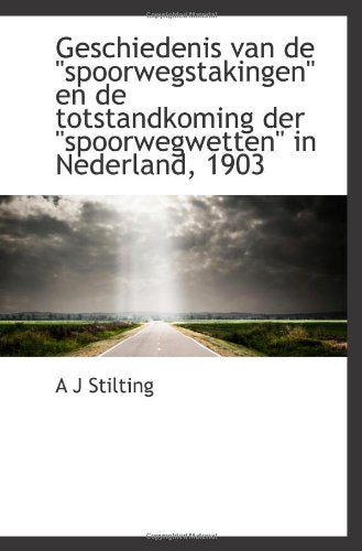 Geschiedenis van de "spoorwegstakingen" en de totstandkoming der "spoorwegwetten" in Nederland, 1903 Politics & History