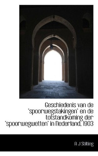 Geschiedenis Van de "Spoorwegstakingen" En de Totstandkoming Der "Spoorwegwetten" in Nederland, 1903 Politics & History