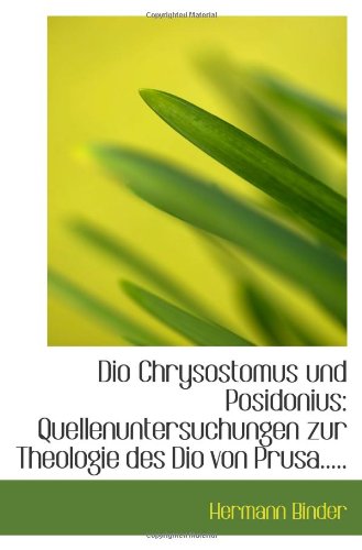 Dio Chrysostomus und Posidonius: Quellenuntersuchungen zur Theologie des Dio von Prusa..... Politics & History