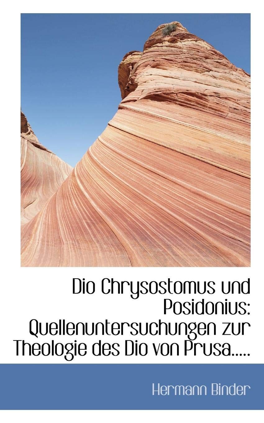 Dio Chrysostomus Und Posidonius: Quellenuntersuchungen Zur Theologie Des Dio Von Prusa Politics & History