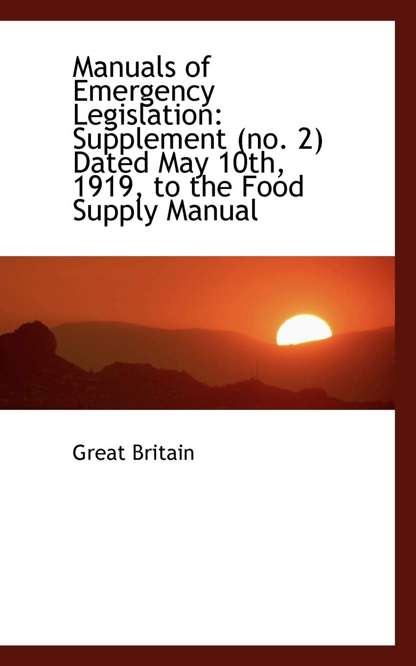 Manuals of Emergency Legislation: Supplement (No. 2) Dated May 10th, 1919, to the Food Supply Manual Politics & History