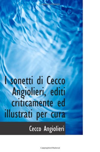 I sonetti di Cecco Angiolieri, editi criticamente ed illustrati per cura Politics & History