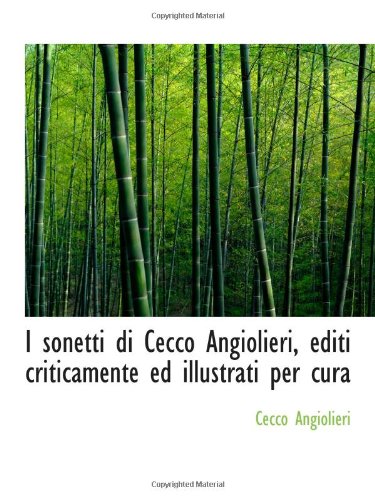I sonetti di Cecco Angiolieri, editi criticamente ed illustrati per cura Politics & History