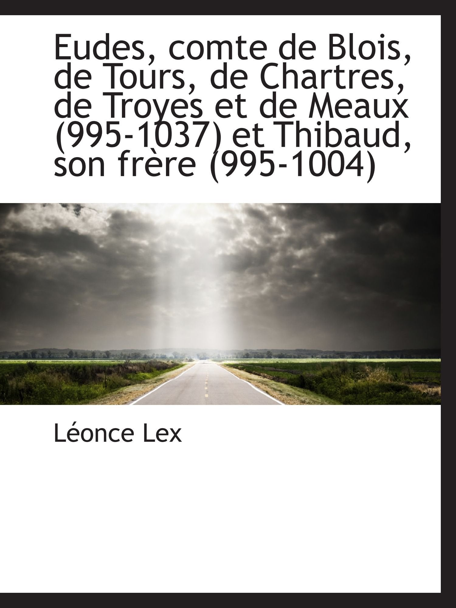 Eudes, comte de Blois, de Tours, de Chartres, de Troyes et de Meaux (995-1037) et Thibaud, son frère Politics & History