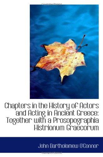 Chapters in the History of Actors and Acting in Ancient Greece: Together with a Prosopographia Histr Politics & History