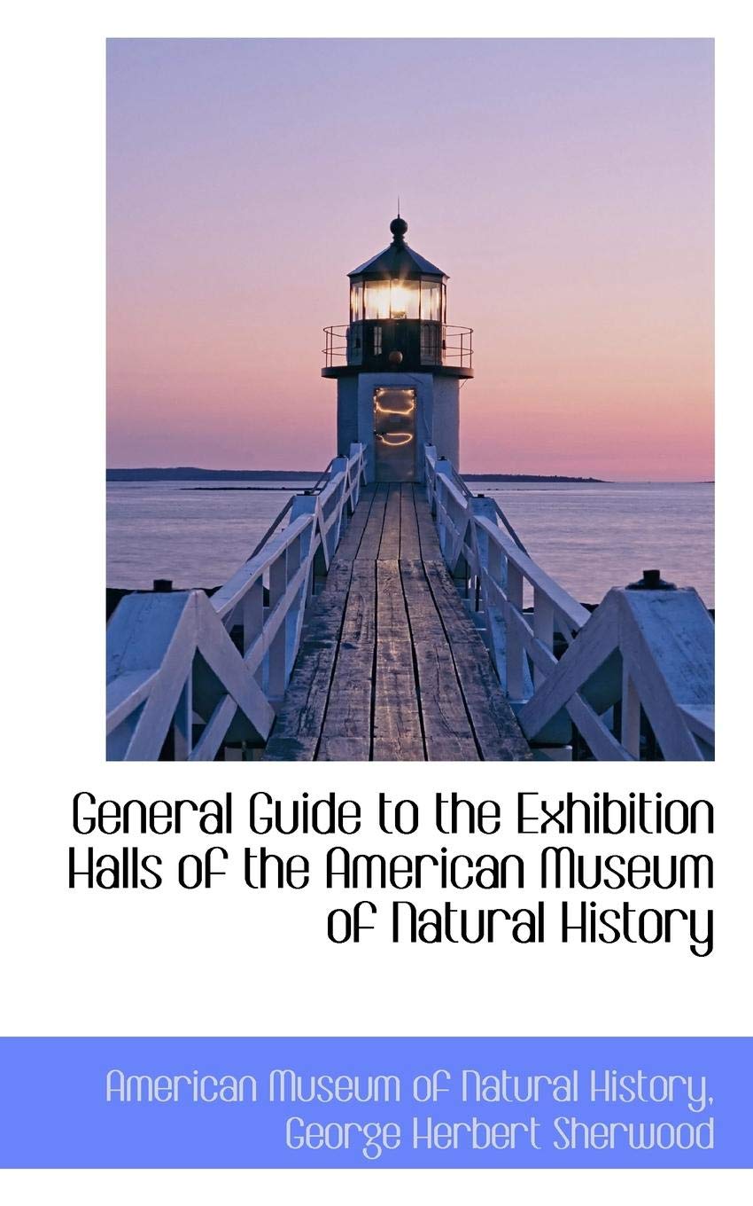General Guide to the Exhibition Halls of the American Museum of Natural History Natural Sciences