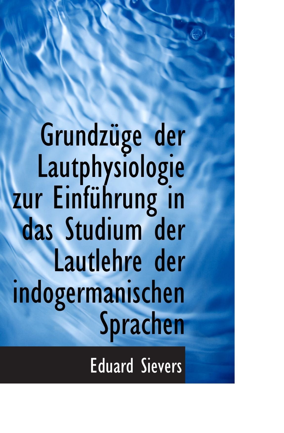 Grundzüge der Lautphysiologie zur Einführung in das Studium der Lautlehre der indogermanischen Sprac Politics & History