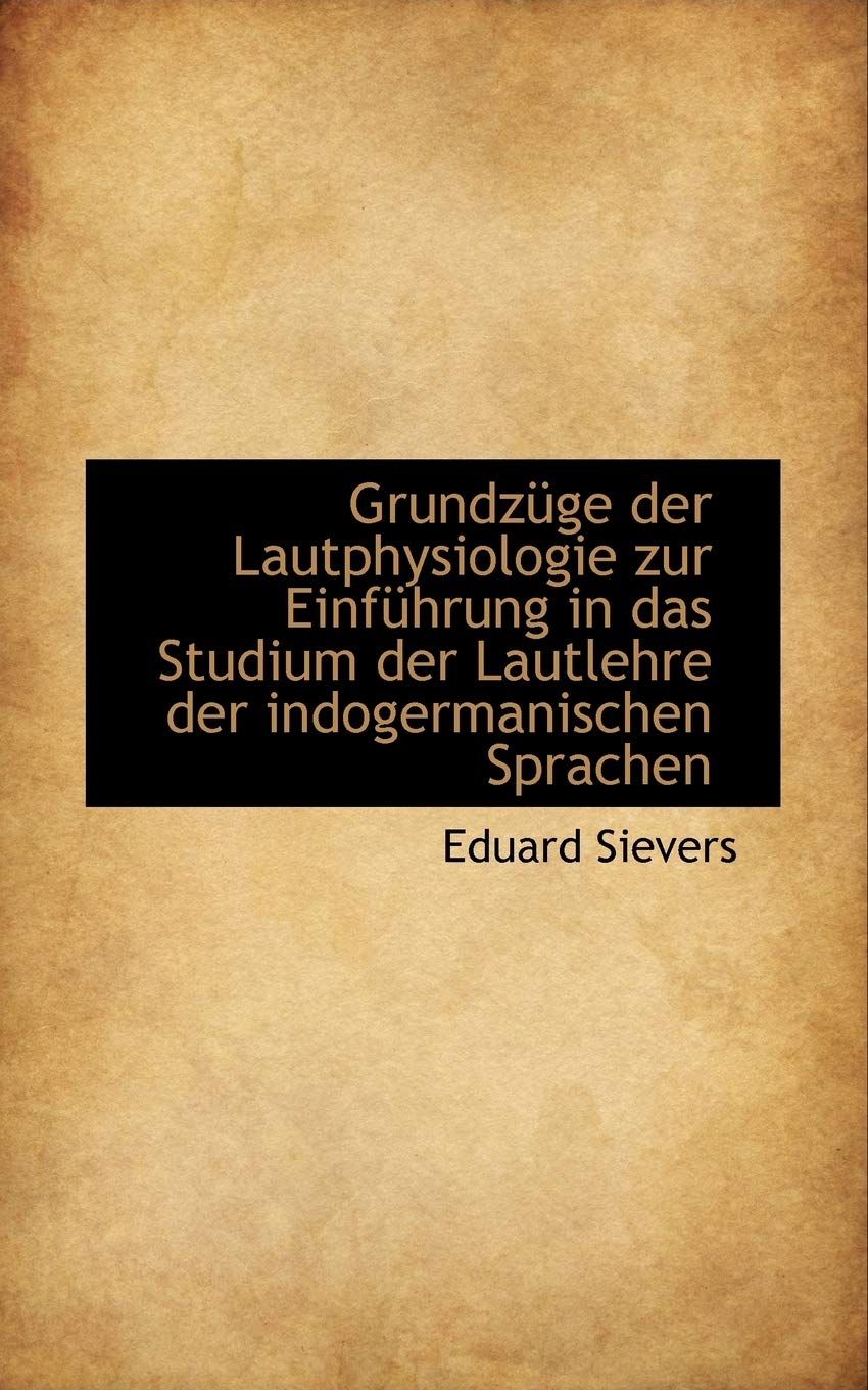 Grundzuge Der Lautphysiologie Zur Einfuhrung in Das Studium Der Lautlehre Der Indogermanischen Sprac Politics & History