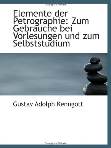 Elemente der Petrographie: Zum Gebrauche bei Vorlesungen und zum Selbststudium Politics & History