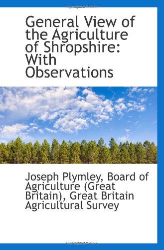 General View of the Agriculture of Shropshire: With Observations Politics & History