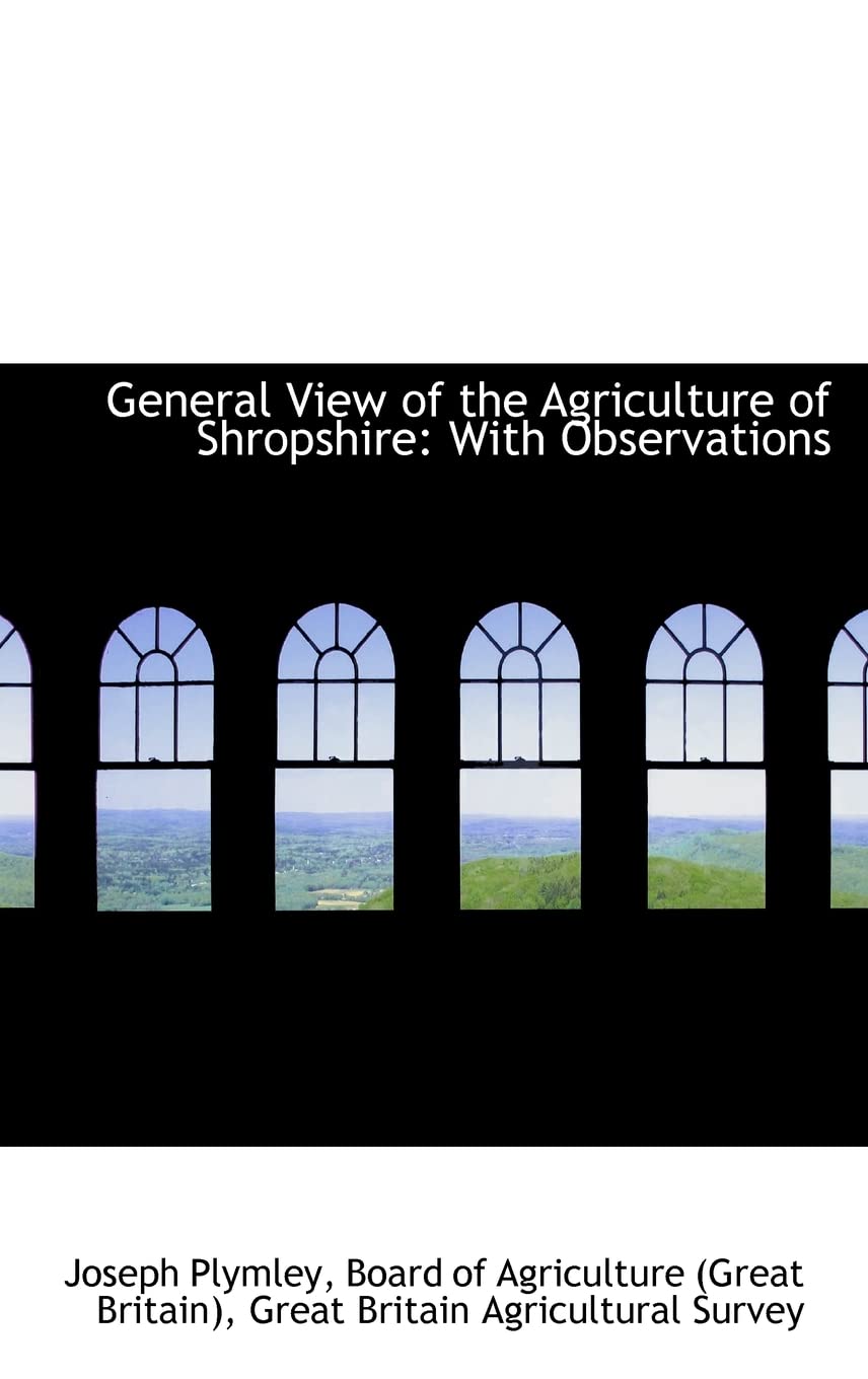 General View of the Agriculture of Shropshire: With Observations Politics & History