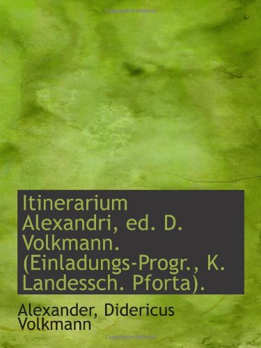 Itinerarium Alexandri, ed. D. Volkmann. (Einladungs-Progr., K. Landessch. Pforta). Politics & History