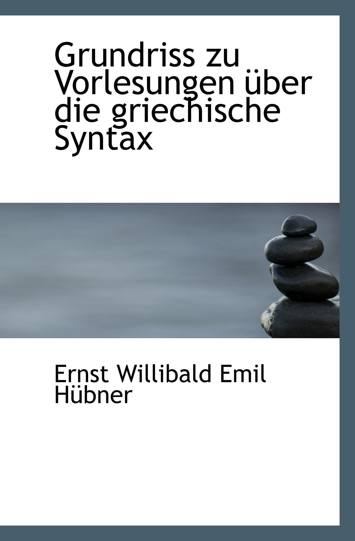 Grundriss zu Vorlesungen über die griechische Syntax Politics & History