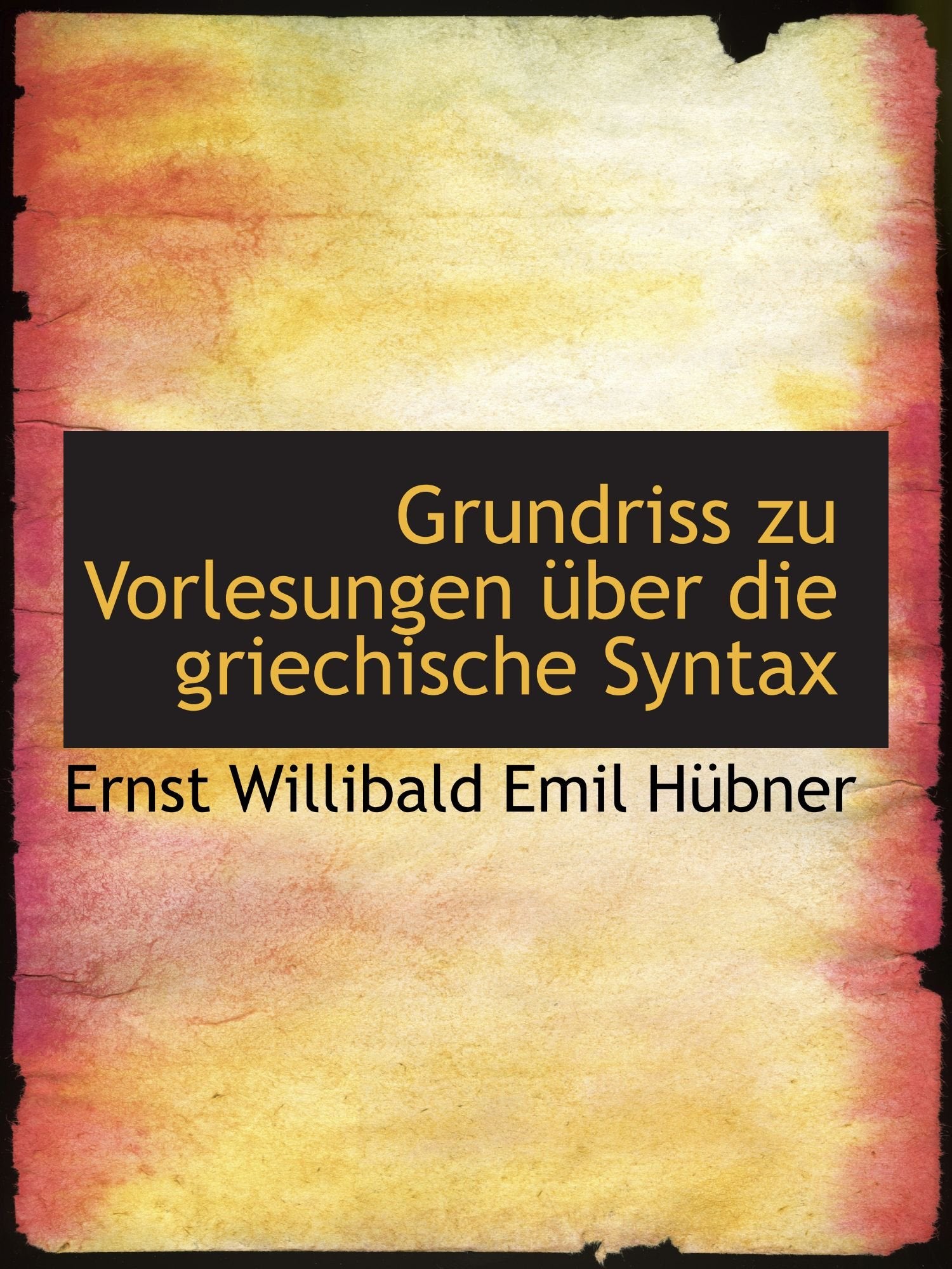 Grundriss zu Vorlesungen über die griechische Syntax Politics & History