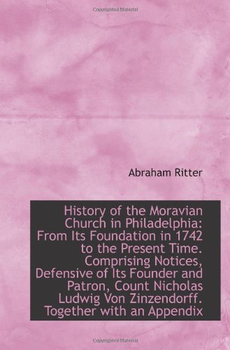 History of the Moravian Church in Philadelphia: From Its Foundation in 1742 to the Present Time. Com Politics & History