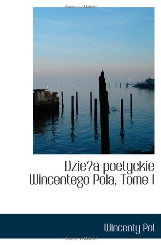 Dziea poetyckie Wincentego Pola, Tome I Politics & History