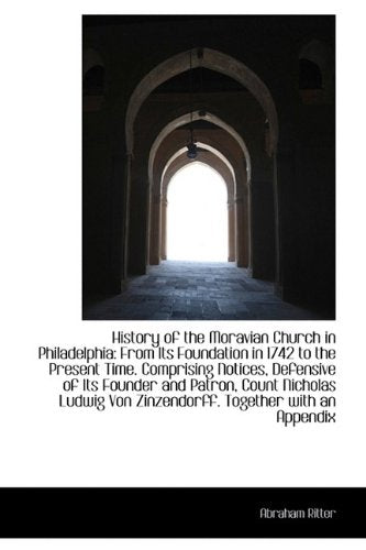 History of the Moravian Church in Philadelphia: From Its Foundation in 1742 to the Present Time. Com Politics & History