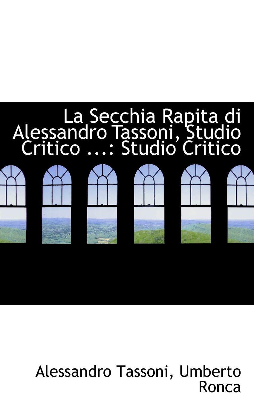 La Secchia Rapita Di Alessandro Tassoni, Studio Critico ...: Studio Critico Politics & History