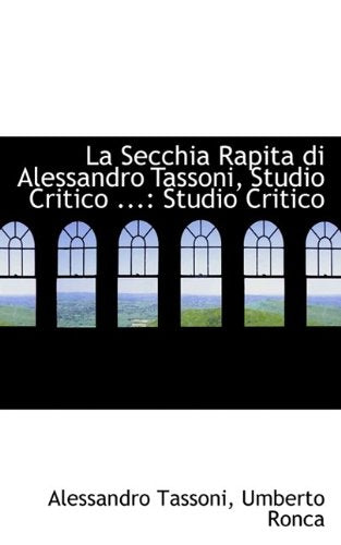 La Secchia Rapita Di Alessandro Tassoni, Studio Critico ...: Studio Critico Essays & Short Stories