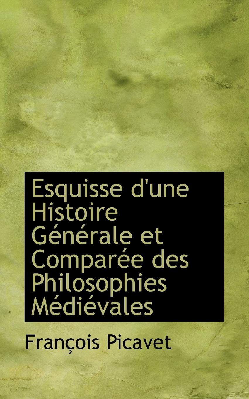 Esquisse D'Une Histoire Generale Et Comparee Des Philosophies Medievales Politics & History
