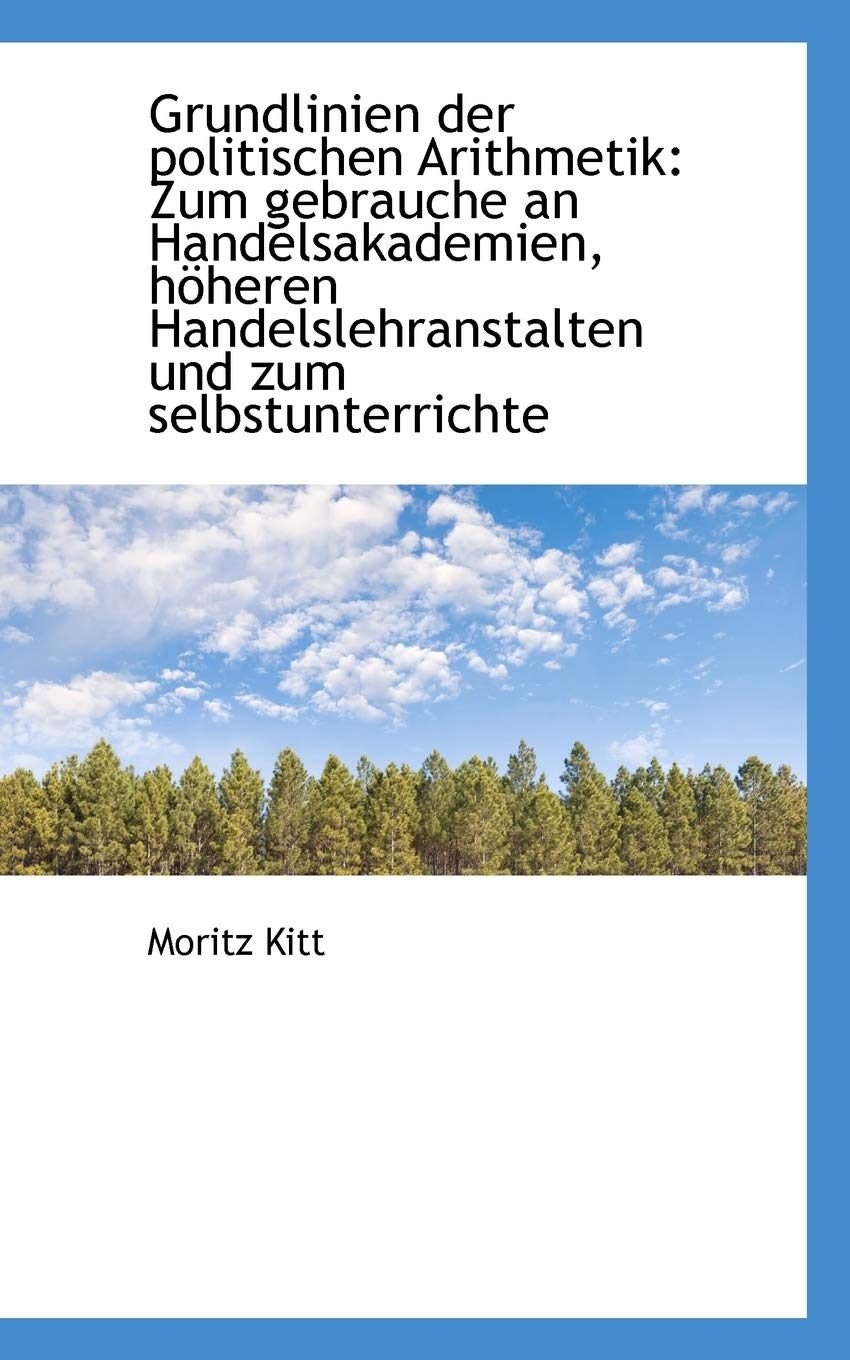 Grundlinien Der Politischen Arithmetik: Zum Gebrauche an Handelsakademien, H Heren Handelslehranstal Politics & History