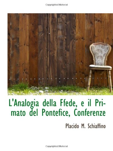 L'Analogia della Ffede, e il Primato del Pontefice, Conferenze Politics & History